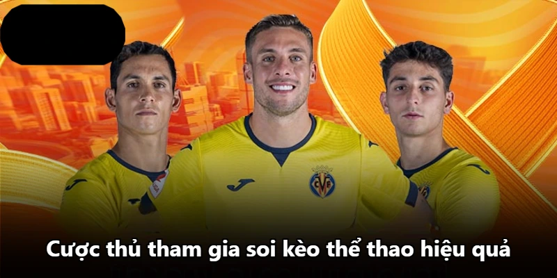 Cược thủ tham gia soi kèo thể thao hiệu quả