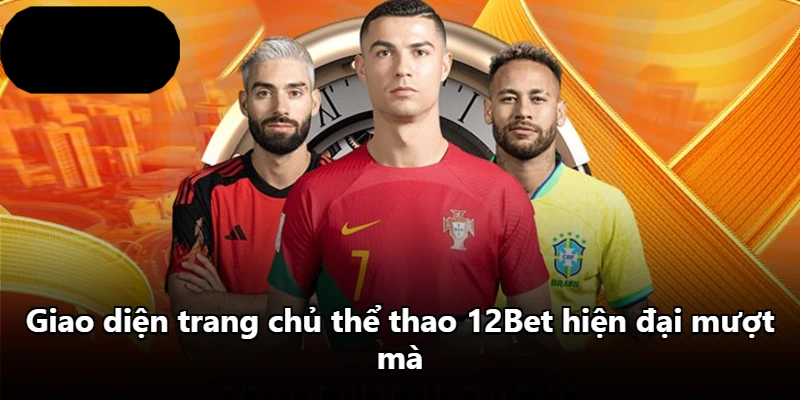 Giao diện trang chủ thể thao 12Bet hiện đại mượt mà