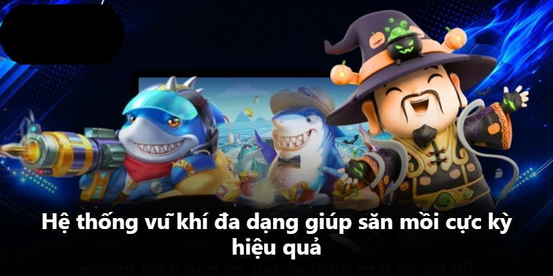 Hệ thống vũ khí đa dạng giúp săn mồi cực kỳ hiệu quả