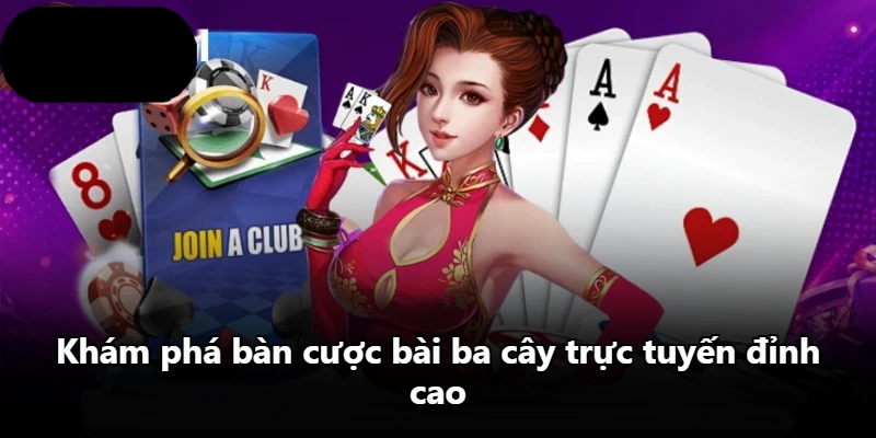 Khám phá bàn cược bài ba cây trực tuyến đỉnh cao Khám phá bàn cược bài ba cây trực tuyến đỉnh cao