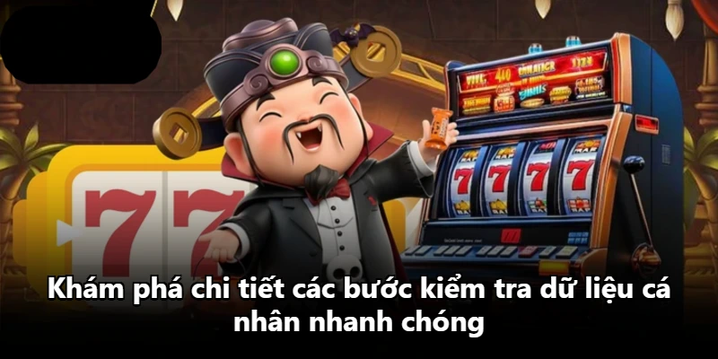 Khám phá chi tiết các bước kiểm tra dữ liệu cá nhân nhanh chóng Khám phá chi tiết các bước kiểm tra dữ liệu cá nhân nhanh chóng