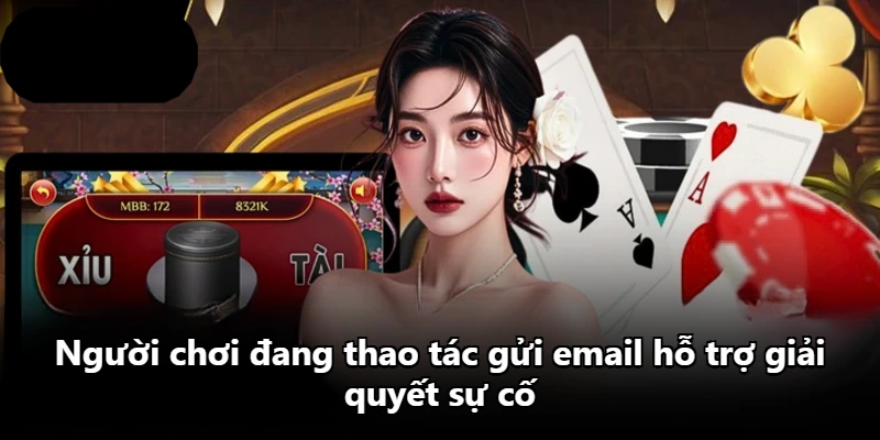 Người chơi đang thao tác gửi email hỗ trợ giải quyết sự cố