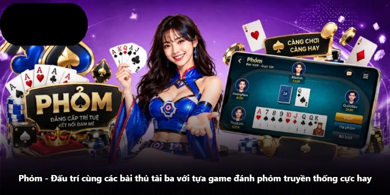 Phỏm - Đấu Trí Cùng Các Bài Thủ Tài Ba Với Tựa Game Đánh Phỏm Truyền Thống Cực Hay