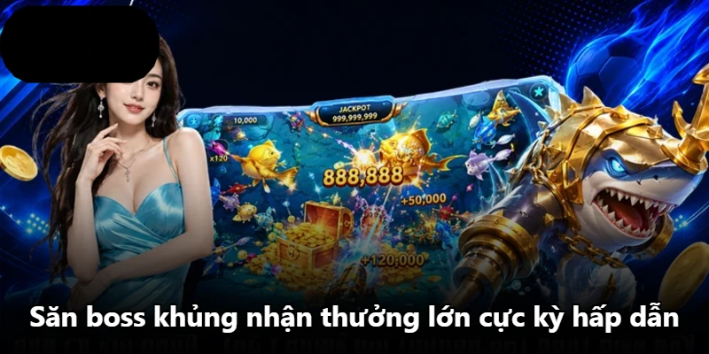 Săn boss khủng nhận thưởng lớn cực kỳ hấp dẫn