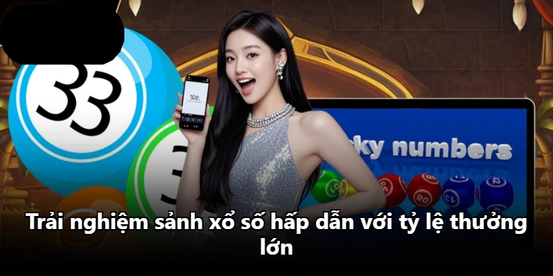 Trải nghiệm sảnh xổ số hấp dẫn với tỷ lệ thưởng lớn